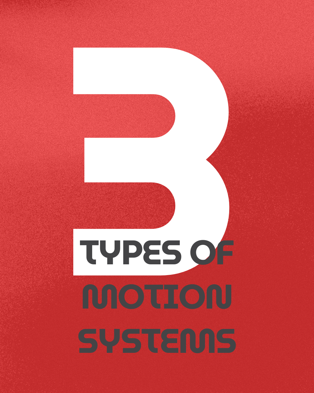 3 Types of Motion Systems